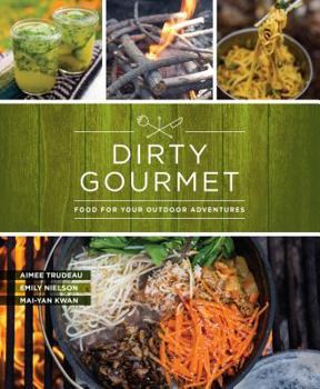 Paperback Dirty Gourmet: Food for Your Outdoor Adventures Book