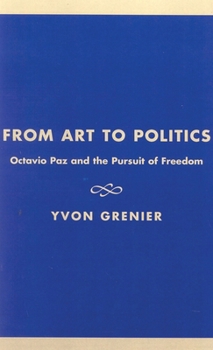 Paperback From Art to Politics: Octavio Paz and the Pursuit of Freedom Book