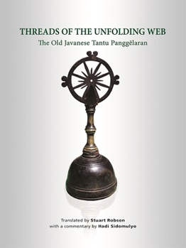 Hardcover Threads of the Unfolding Web: The Old Javanese Tantu Panggelaran Book