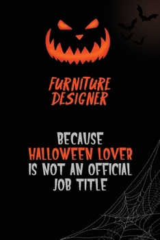 Furniture Designer Because Halloween Lover Is Not An Official Job Title: 6x9  120 Pages Halloween Special Pumpkin Jack O'Lantern Blank Lined Paper Notebook Journal