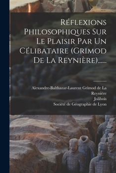 Paperback Réflexions Philosophiques Sur Le Plaisir Par Un Célibataire (grimod De La Reynière)...... [French] Book