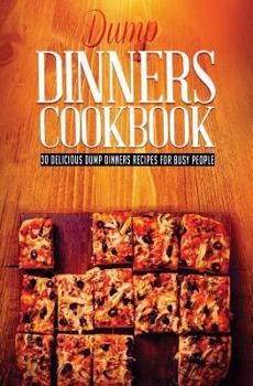 Paperback Dump Dinners: 30 Most Delicious Dump Dinners Recipes For Busy People Book