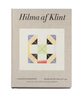 Hilma af Klint: Parsifal and the Atom 1916–1917: Catalogue Raisonné Volume IV