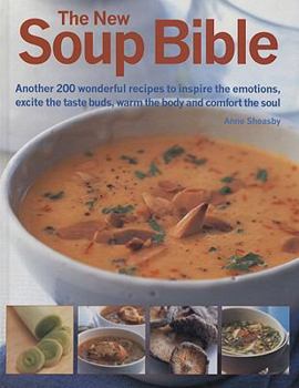 Hardcover The New Soup Bible: 200 Classic Recipes from Around the World, Shown Step-By-Step in 750 Gorgeous Photographs Book