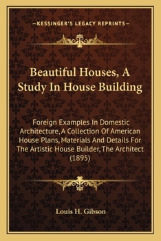 Paperback Beautiful Houses, A Study In House Building: Foreign Examples In Domestic Architecture, A Collection Of American House Plans, Materials And Details Fo Book