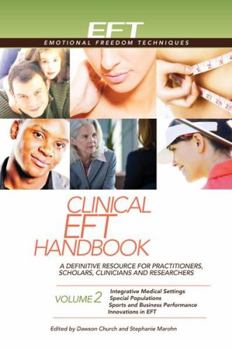 Paperback Clinical Eft Handbook Volume 2: A Definitive Resource for Practitioners, Scholars, Clinicians, and Researchers. Volume 2: Integrative Medical Settings Book