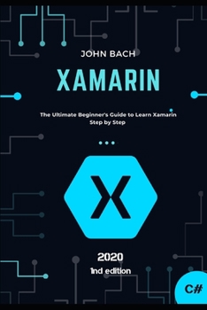 Paperback Xamarin: The Ultimate Beginner's Guide to Learn Xamarin Step by Step Book