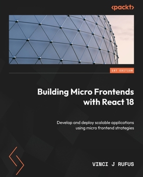 Paperback Building Micro Frontends with React 18: Develop and deploy scalable applications using micro frontend strategies Book