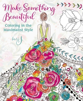 Paperback Make Something Beautiful: Coloring in the Maximalist Style Book