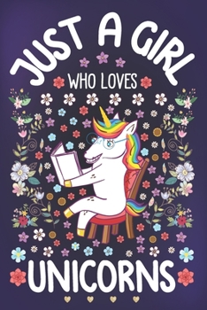 Paperback Just a Girl Who Loves Unicorns: Unicorn Notebook for Girls - Cute Unicorn Journal for Women ( 6" x 9" ) with Story Space - Mythical Horned Creature Lo Book