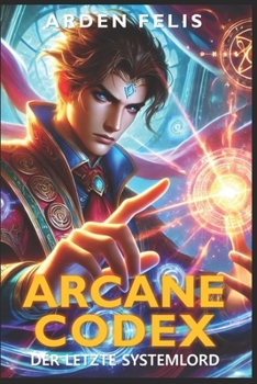 Paperback Arcane Codex: Der letzte Systemlord: LitRPG Progression Fantasy Abenteuer [German] Book