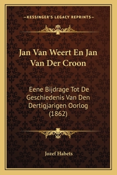 Paperback Jan Van Weert En Jan Van Der Croon: Eene Bijdrage Tot De Geschiedenis Van Den Dertigjarigen Oorlog (1862) [Dutch] Book