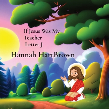 If Jesus Was My Teacher Letter J: If Jesus Was My Teacher Letter J
