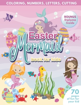 Paperback Mermaid Easter Book for Kids Coloring, Numbers, letters, Cutting 70 Pages of Fun for Your Kid BONUS Diploma Inside Book