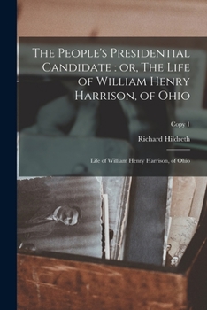 Paperback The People's Presidential Candidate: or, The Life of William Henry Harrison, of Ohio; copy 1 Book