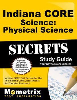 Paperback Indiana Core Science - Physical Science Secrets Study Guide: Indiana Core Test Review for the Indiana Core Assessments for Educator Licensure Book