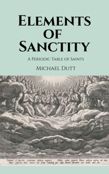 Paperback Elements of Sanctity: A Periodic Table of Saints Book