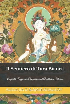 Il Sentiero di Tara Bianca: Longevità, Saggezza e Compassione nel Buddhismo Tibetano (Italian Edition)