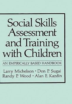 Hardcover Social Skills Assessment and Training with Children: An Empirically Based Handbook Book