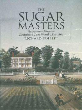 Hardcover The Sugar Masters: Planters and Slaves in Louisiana's Cane World, 1820-1860 Book