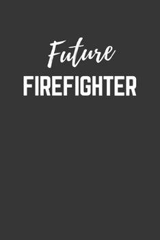 Future Firefighter Notebook: Lined Journal (Gift for Aspiring Firefighter), 120 Pages, 6 x 9, Matte Finish