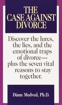 Mass Market Paperback The Case Against Divorce: Discover the Lures, the Lies, and the Emotional Traps of Divorce-Plus the Seven Vital Reasons to Stay Together Book
