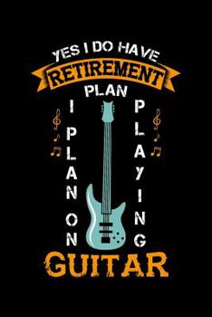 Paperback Yes I Do Have A Retirement Plan I Plan On Playing Guitar: 120 Pages I 6x9 I Music Sheet I Funny Grandpa Leaving Job & Fingerboard Gift Book