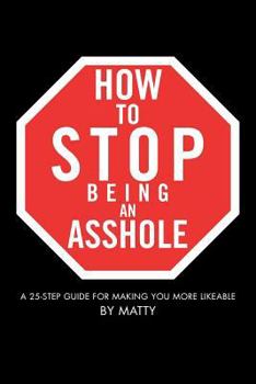 Paperback How to Stop Being an Asshole: A 25-Step Guide for Making You More Likeable Book