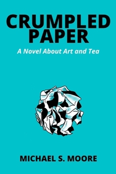 Paperback Crumpled Paper: A Novel About Art and Tea Book