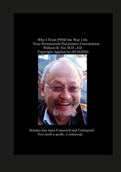 Paperback Why I Treat PTSD the Way I Do Your Seventeenth Psychiatric Consultation William R. Yee M.D., J.D. Copyright Applied for 09/16/2020 Book