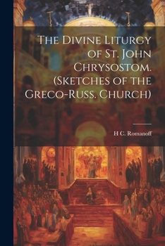 Paperback The Divine Liturgy of St. John Chrysostom. (Sketches of the Greco-Russ. Church) Book