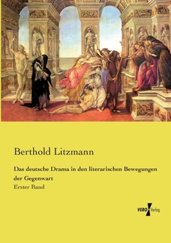 Das deutsche Drama in den literarischen Bewegungen der Gegenwart: Erster Band