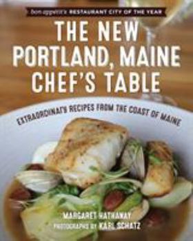 Hardcover The New Portland, Maine, Chef's Table: Extraordinary Recipes from the Coast of Maine Book