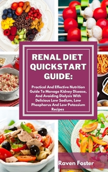 Hardcover Renal Diet Quickstart Guide: Practical And Effective Nutrition Guide To Manage Kidney Disease, And Avoiding Dialysis With Delicious Low Sodium, Low Book