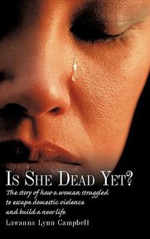 Paperback Is She Dead Yet?: The Story of How a Woman Struggled to Escape Domestic Violence and Build a New Life Book