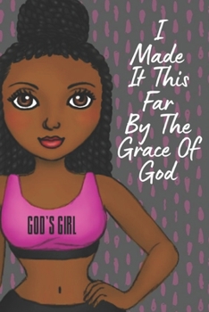 I MADE IT THIS FAR BY THE GRACE OF GOD: Small lined notebook for black, African American, and women of color to write in. 6x9 120 pages Christian gifts