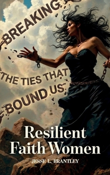 Hardcover Resilient Faith Women, Breaking the Ties That Bound Us Book