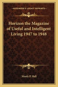 Horizon the Magazine of Useful and Intelligent Living 1947 to 1948