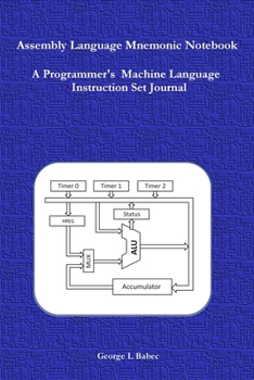 Assembly Language Mnemonic Notebook : A Programmer's Machine Language Instruction Set Journal