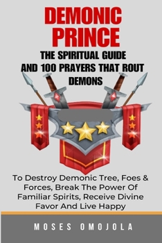 Paperback Demonic Prince: The Spiritual Guide And 100 prayers that rout demons, To Destroy Demonic Tree, Foes & Forces, Break The Power Of Familiar Spirits, Rec Book