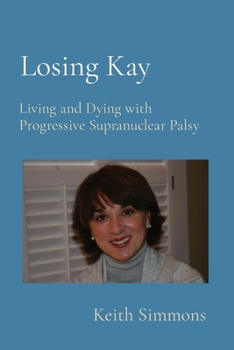 Paperback Losing Kay: Living and Dying with Progressive Supranuclear Palsy Book
