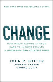 Paperback Change: How Organizations Achieve Hard-To-Imagine Results in Uncertain and Volatile Times Book