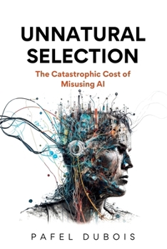 Paperback Unnatural Selection: The Catastrophic Cost of Misusing AI Book