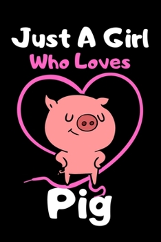 Just a girl who loves pig: Cute pig lovers notebook journal or dairy for girls | pig lovers notebook gift | Lined Notebook Journal (6"x 9")