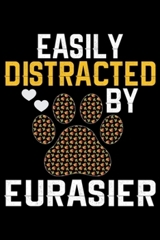 Paperback Easily Distracted by Eurasier: Cool Eurasier Dog Journal Notebook - Gifts Idea for Eurasier Dog Lovers Notebook for Men & Women. Book