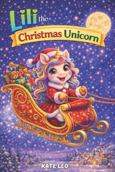 Lili the Christmas Unicorn: Story Book for Girls 4–8 (Unicorn Lili Tries Jobs)