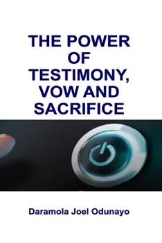Paperback The Power of Testimony, Vow and Sacrifice Book