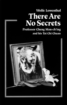 Paperback There Are No Secrets: Professor Cheng Man Ch'ing and His t'Ai CHI Chuan Book