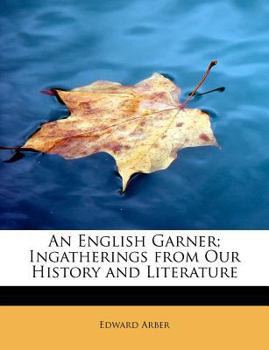 Paperback An English Garner; Ingatherings from Our History and Literature Book