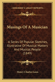 Musings of a Musician: A Series of Popular Sketches, Illustrative of Musical Matters and Musical People